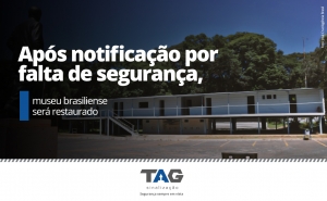 Após notificação por falta de segurança, museu brasiliense será restaurado