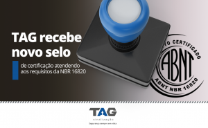 TAG recebe novo selo de certificação atendendo aos requisitos da NBR 16820