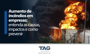 Aumento de incêndios em empresas: entenda as causas, impactos e como prevenir